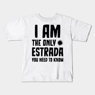 Estrada Gift I am the only Estrada you need to know Birthday Tee Kids T-Shirt
